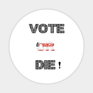 Vote or die Magnet